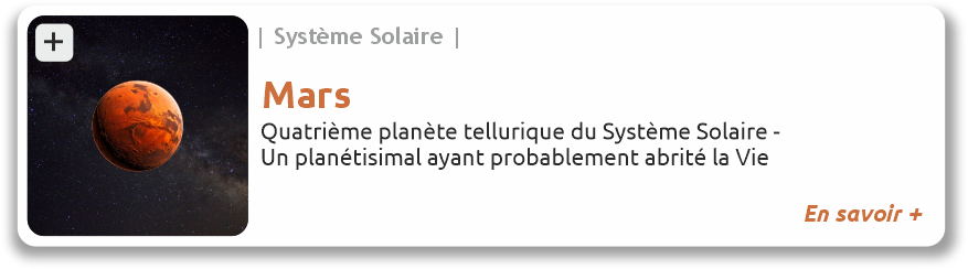 Lien vers le fiche de Mars Mars, quatrième planète tellurique du Système Solaire, un planétésimal ayant probablement abrité la vie