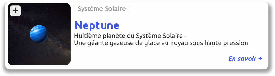 Lien vers le fiche de Neptune Neptune huitième p^lanète du système solaire, une géante gzeuse de glace au noyau sous haute pression