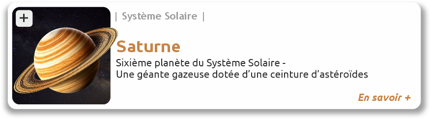 Lien vers le fiche de Saturne Satunr, sixième planète du système solaire, une géante gazeuse dotée d'une ceinture d'astéroïdes