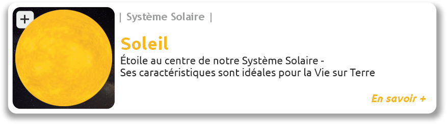 Lien vers le fiche du Soleil Soleil, étoile centrale de notre système solaire, ses caractéristiques sont idéales pour permettre l'apparition de la Vie sur Terre
